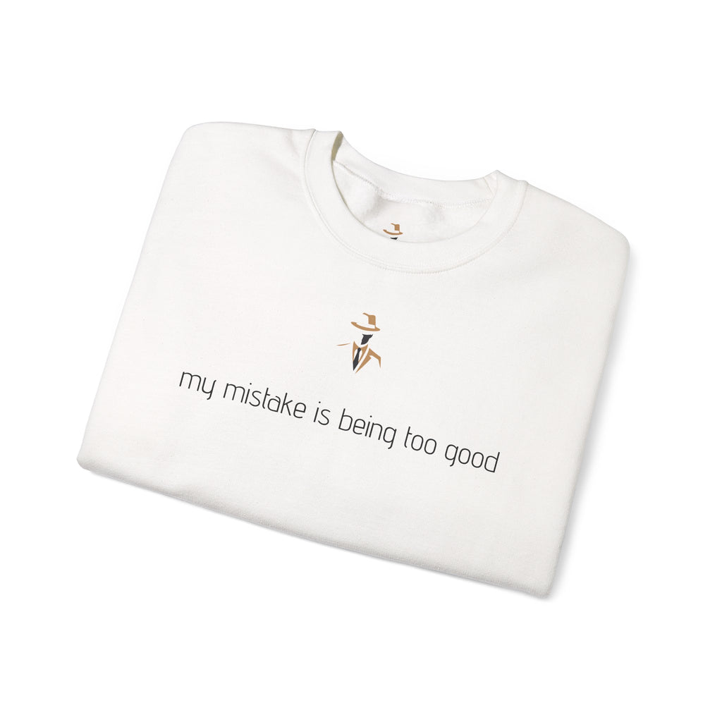 my mistake’s been too good